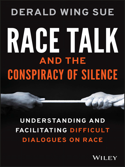 Race talk and the conspiracy of silence : understanding and facilitating difficult dialogues on race
